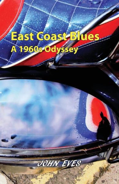 East Coast Blues - A 1960s Odyssey - John Eves - Books - Paragon Publishing - 9781782226345 - November 28, 2018