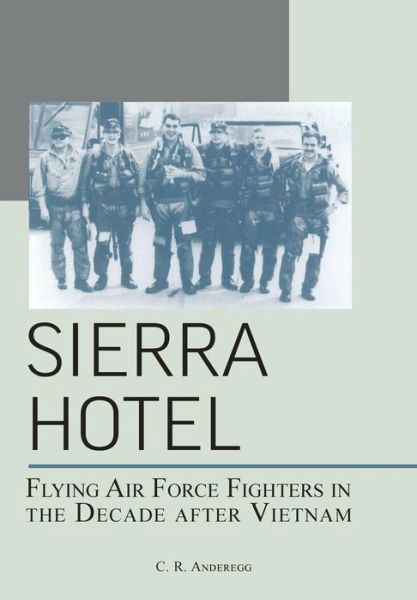 Cover for Air Force History &amp;. Museums Program · Sierra Hotel: Flying Air Force Fighters in the Decade After Vietnam (Pocketbok) (2013)