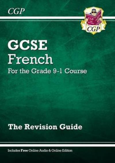 Cover for CGP Books · GCSE French Revision Guide: with Online Edition &amp; Audio (For exams in 2024 and 2025) - CGP GCSE French (Book) [With Online edition] (2016)