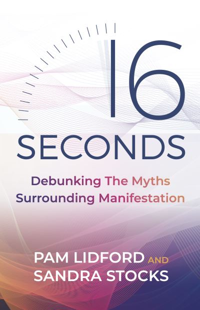 Cover for Pam Lidford · 16 Seconds: Debunking The Myths Surrounding Manifestation (Paperback Book) (2021)