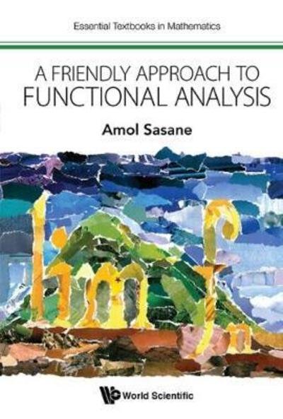 Cover for Sasane, Amol (London School Of Economics, Uk) · Friendly Approach To Functional Analysis, A - Essential Textbooks in Mathematics (Paperback Bog) (2017)