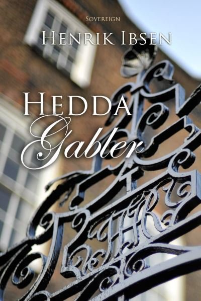 Hedda Gabler - Henrik Ibsen - Books - Sovereign - 9781787247345 - August 3, 2018