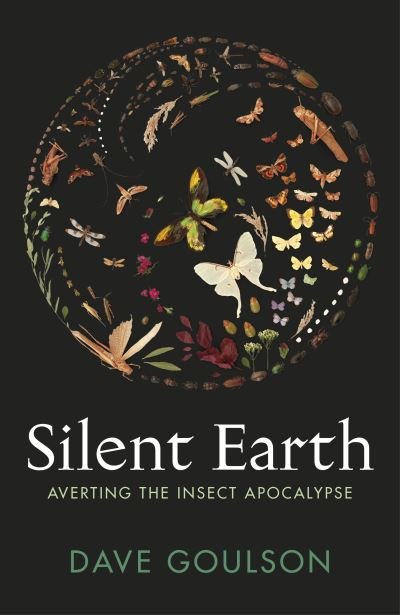 Cover for Dave Goulson · Silent Earth: Averting the Insect Apocalypse (Hardcover bog) (2021)