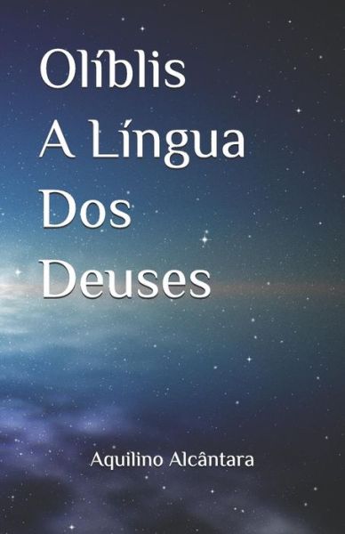 Cover for Aquilino Alcantara · Oliblis A Lingua Dos Deuses (Pocketbok) (2019)