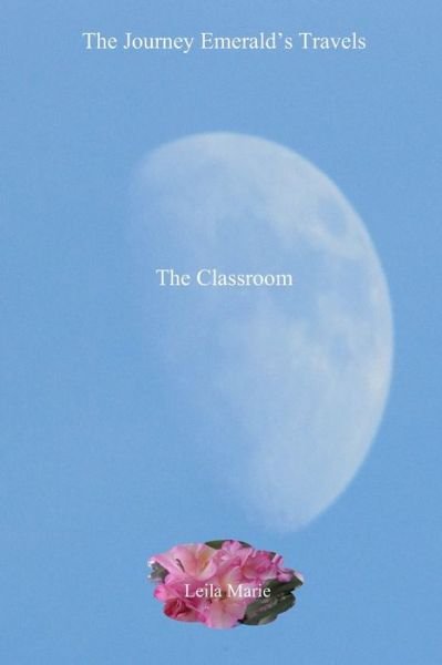 Cover for Leila Marie · The Journey Emerald's Travels The Classroom (Paperback Book) (2020)