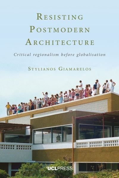 Cover for Stylianos Giamarelos · Resisting Postmodern Architecture: Critical Regionalism Before Globalisation (Taschenbuch) (2022)