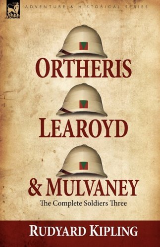 Cover for Rudyard Kipling · Ortheris, Learoyd &amp; Mulvaney: the Complete Soldiers Three (Innbunden bok) (2008)