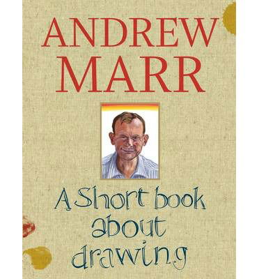 Cover for Andrew Marr · A Short Book about Drawing (Hardcover Book) (2013)