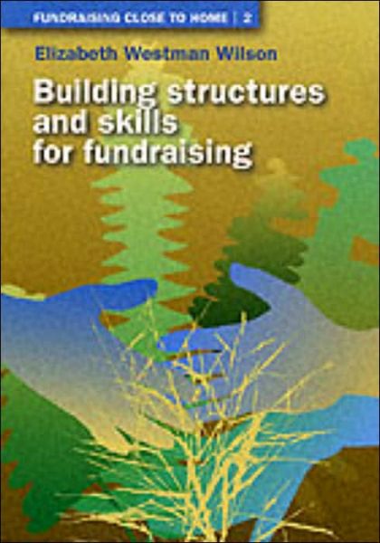 Cover for Elizabeth Westman Wilson · Building Structures and Skills for Fundraising - Fundraising Close to Home (Pocketbok) (2001)