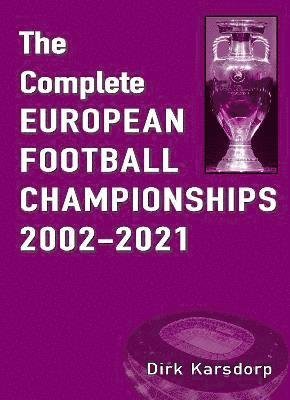 Cover for Dirk Karsdorp · The Complete European Football Championships 2002-2021 (Pocketbok) (2021)