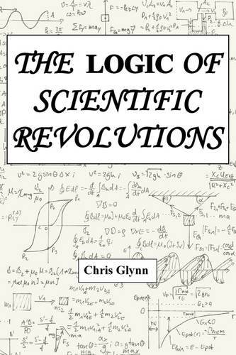 Cover for Chris Glynn · THE Logic of Scientific Revolutions (Paperback Book) (2011)