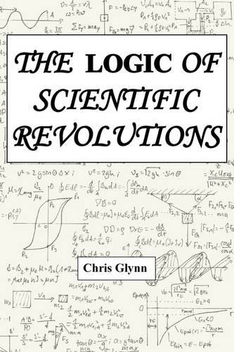 Cover for Chris Glynn · THE Logic of Scientific Revolutions (Pocketbok) (2011)