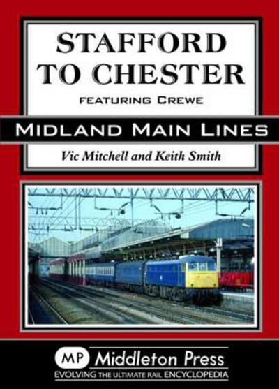 Stafford to Chester: Featuring Crewe - Midland Main Line - Vic Mitchell - Livros - Middleton Press - 9781908174345 - 17 de novembro de 2012