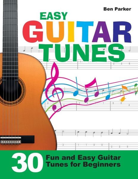 Cover for Parker, Ben (Bay Area Independent Publishers Assn.) · Easy Guitar Tunes: 30 Fun and Easy Guitar Tunes for Beginners (Taschenbuch) (2014)