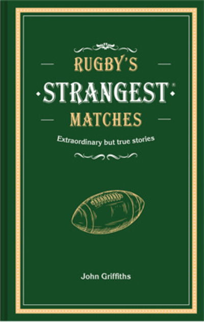 Cover for John Griffiths · Rugby's Strangest Matches: Extraordinary but True Stories from Over a Century of Rugby (Hardcover Book) (2019)