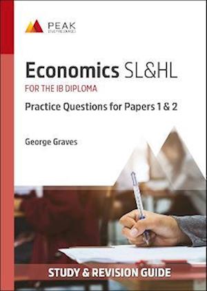 Cover for George Graves · Economics SL&amp;HL: Practice Questions for Papers 1 and 2: Study &amp; Revision Guide for the IB Diploma - Peak Study &amp; Revision Guides for the IB Diploma (Paperback Book) (2022)