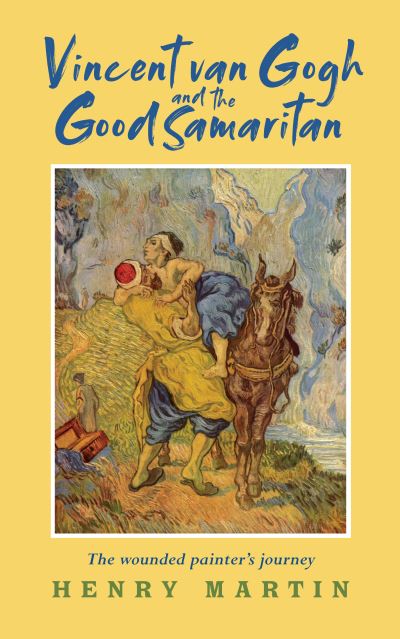 Cover for Henry Martin · Vincent van Gogh and The Good Samaritan: The Wounded Painter’s Journey (Taschenbuch) (2021)