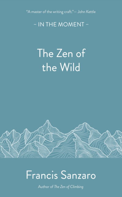 Cover for Francis Sanzaro · The Zen of the Wild - In the Moment (Paperback Book) (2025)