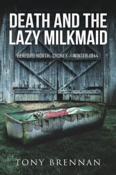 Cover for Tony Brennan · Death and the Lazy Milkmaid: Bexford North, Sydney: Winter 1944 - Annie Watson Mysteries (Paperback Book) (2017)