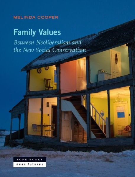 Family Values: Between Neoliberalism and the New Social Conservatism - Zone / Near Futures - Cooper, Melinda (Lecturer, The University of Sydney) - Livros - Zone Books - 9781935408345 - 15 de março de 2019