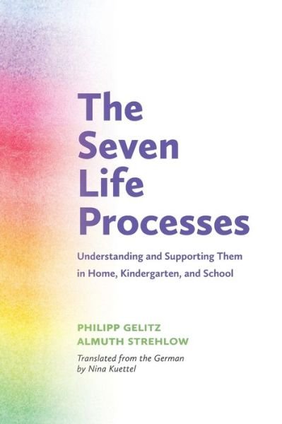 Cover for Philipp Gelitz · The Seven Life Processes: Understanding and Supporting Them in Home, Kindergarten and School (Paperback Book) (2016)