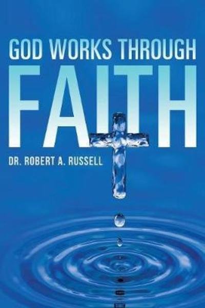 Cover for Robert A Russell · GOD Works Through Faith (Pocketbok) (2018)