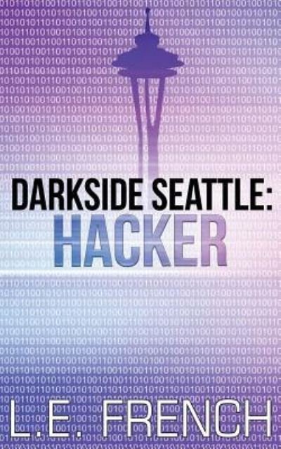 Cover for L E French · Hacker - Darkside Seattle (Paperback Bog) (2019)