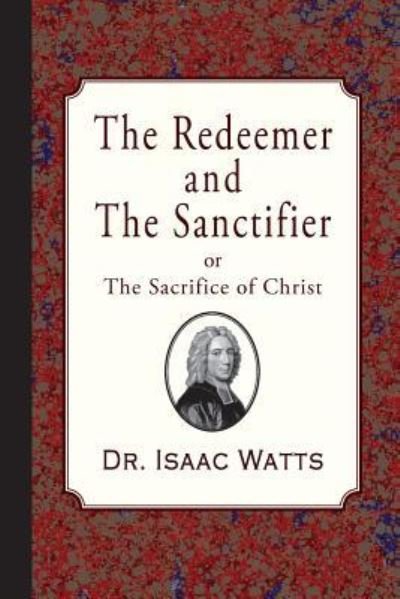 Cover for Isaac Watts · The Redeemer and the Sanctifier (Paperback Book) (2018)