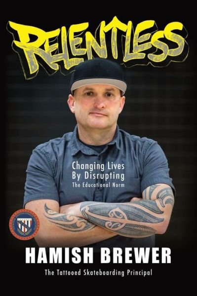Cover for Hamish Brewer · Relentless: Changing Lives by Disrupting the Educational Norm (Paperback Book) (2019)