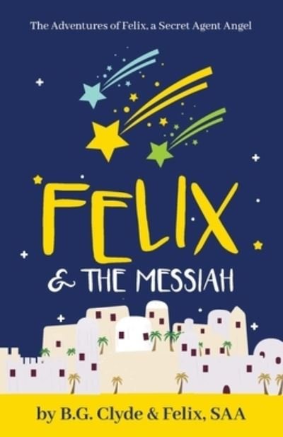 Cover for B G Clyde · Felix &amp; The Messiah (Paperback Book) (2020)