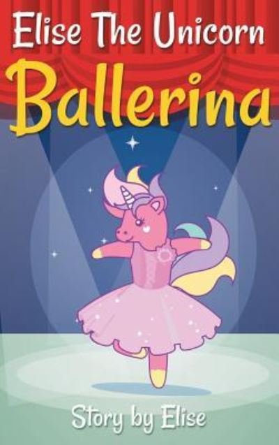 Cover for Elise Leach · Elise The Unicorn Ballerina (Hardcover Book) (2019)