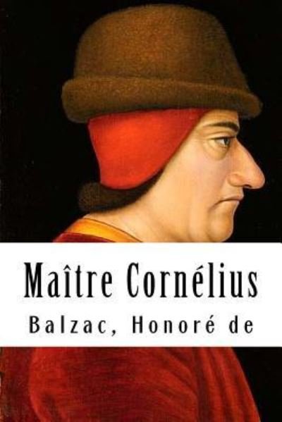 Maitre Cornelius - Balzac Honore De - Books - Createspace Independent Publishing Platf - 9781979563345 - November 9, 2017