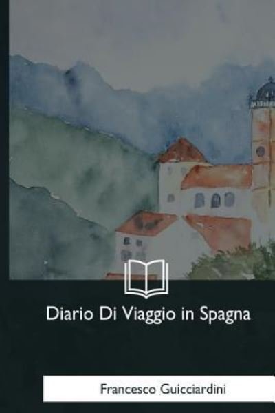 Cover for Francesco Guicciardini · Diario Di Viaggio in Spagna (Paperback Bog) (2018)