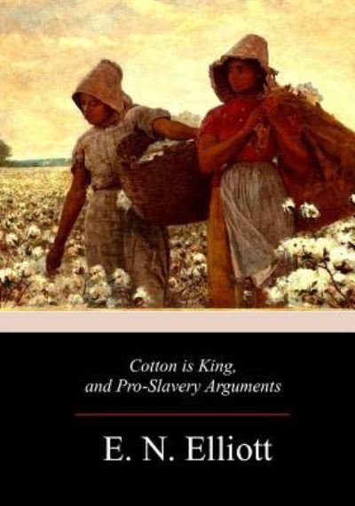 Cover for E N Elliott · Cotton Is King, and Pro-Slavery Arguments (Paperback Book) (2017)