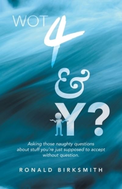 Wot 4 & Y? - Ronald Birksmith - Livros - Author Solutions Inc - 9781982293345 - 9 de janeiro de 2022