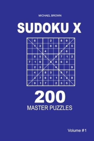 Cover for Author Michael Brown · Sudoku X - 200 Master Puzzles 9x9 (Volume 1) (Paperback Book) (2018)