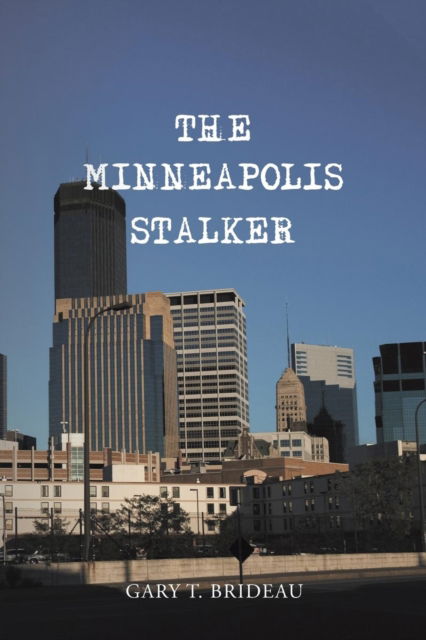 Cover for Gary T Brideau · The Minneapolis Stalker (Paperback Book) (2018)