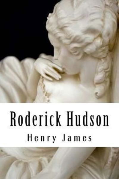 Roderick Hudson - Henry James - Kirjat - Createspace Independent Publishing Platf - 9781985586345 - torstai 15. helmikuuta 2018