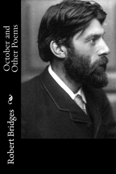 October and Other Poems - Robert Bridges - Książki - Createspace Independent Publishing Platf - 9781986167345 - 4 marca 2018