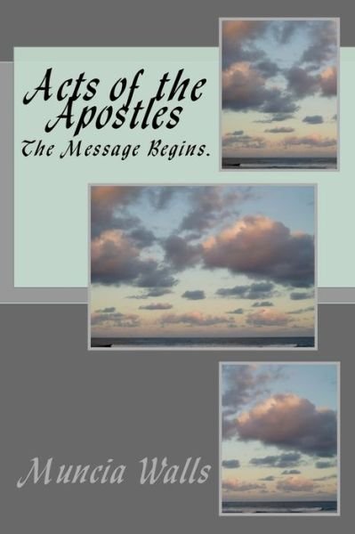 Acts of the Apostles - Muncia Walls - Livres - Createspace Independent Publishing Platf - 9781986873345 - 31 mars 2018