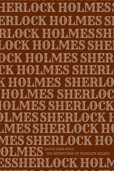 The Adventures of Sherlock Holmes - Arthur Conan Doyle - Books - CreateSpace Independent Publishing Platf - 9781987425345 - April 2, 2018