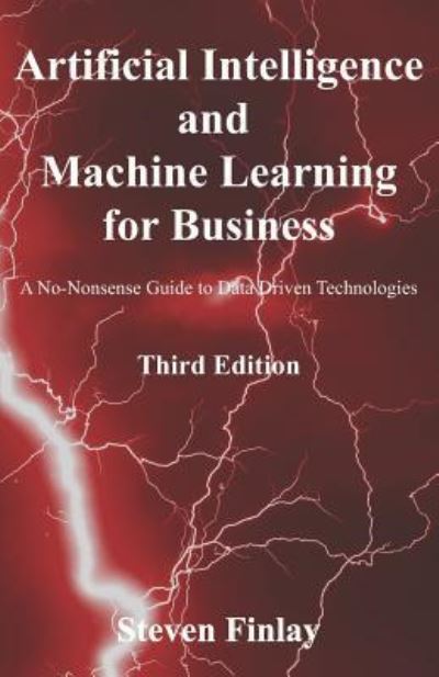 Cover for Steven Finlay · Artificial Intelligence and Machine Learning for Business: A No-Nonsense Guide to Data Driven Technologies (Taschenbuch) (2018)