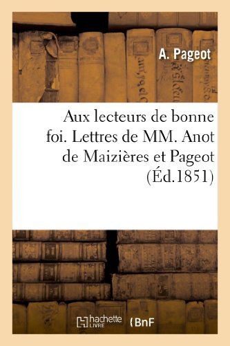 Cover for Pageot-a · Aux Lecteurs De Bonne Foi. Lettres De Mm. Anot De Maizieres et Pageot (Paperback Book) [French edition] (2013)