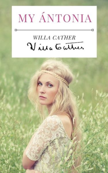 My Antonia: A 1918 novel by American writer Willa Cather, and the final book of her prairie trilogy of novels, preceded by O Pioneers! and The Song of the Lark. - Willa Cather - Books - Les Prairies Numeriques - 9782491251345 - July 22, 2020