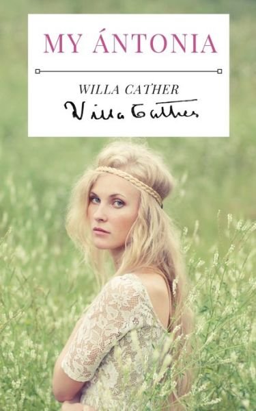 Cover for Willa Cather · My Antonia: A 1918 novel by American writer Willa Cather, and the final book of her prairie trilogy of novels, preceded by O Pioneers! and The Song of the Lark. (Paperback Bog) (2020)