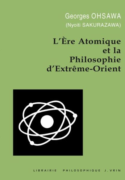 Cover for Georges Ohsawa · L'ere Atomique et La Philosophie D'extreme-orient (Collection G. Oshawa - Sakurazawa) (French Edition) (Taschenbuch) [French edition] (1989)