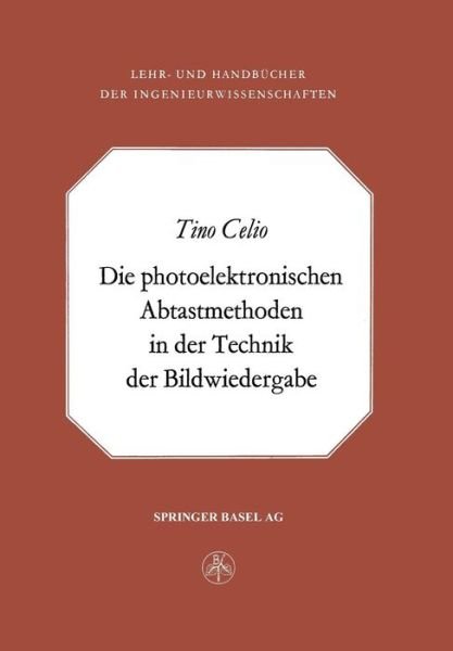 Cover for T Celio · Die photoelektronischen Abtastmethoden in der Technik der Bildwiedergabe (Book) [Softcover Reprint of the Original 1st 1975 edition] (2014)