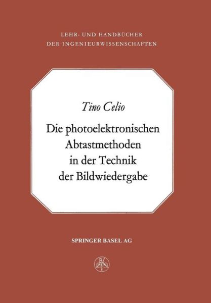 Cover for T Celio · Die photoelektronischen Abtastmethoden in der Technik der Bildwiedergabe (Bog) [Softcover Reprint of the Original 1st 1975 edition] (2014)