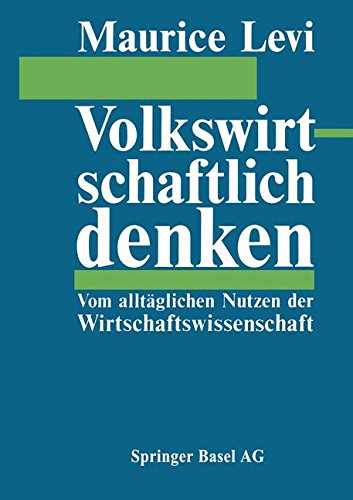 Cover for M D Levi · Volkswirtschaftlich Denken: Vom Alltaglichen Nutzen Der Wirtschaftswissenschaft (Paperback Book) [Softcover Reprint of the Original 1st 1987 edition] (2014)
