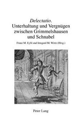 Cover for &quot;delectatio&quot;: Unterhaltung Und Vergnugen Zwischen Grimmelshausen Und Schnabel - Beihefte Zu Simpliciana (Paperback Book) (2008)